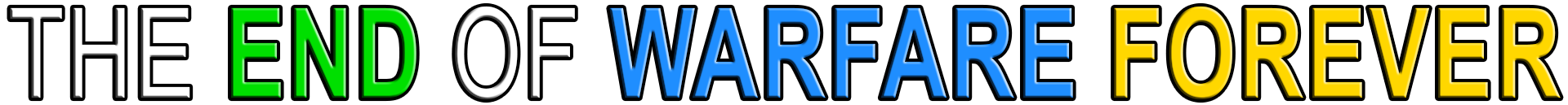 THE END OF WARFARE FOREVER